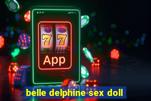 belle delphine sex doll